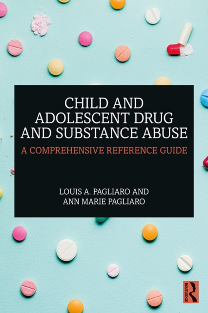 Child and Adolescent Drug and Substance Abuse : A Comprehensive Reference Guide, PDF eBook