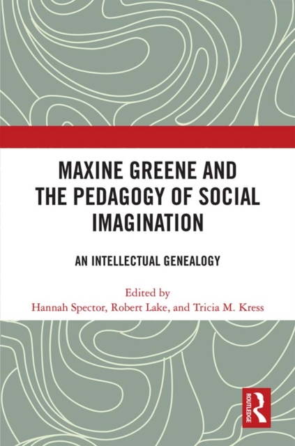 Maxine Greene and the Pedagogy of Social Imagination : An Intellectual Genealogy, PDF eBook