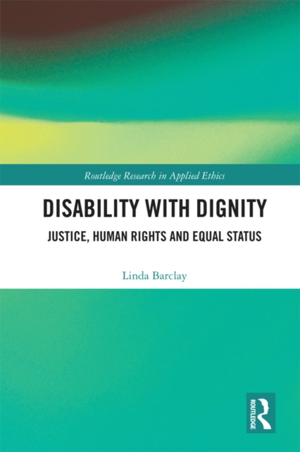 Disability with Dignity : Justice, Human Rights and Equal Status, PDF eBook