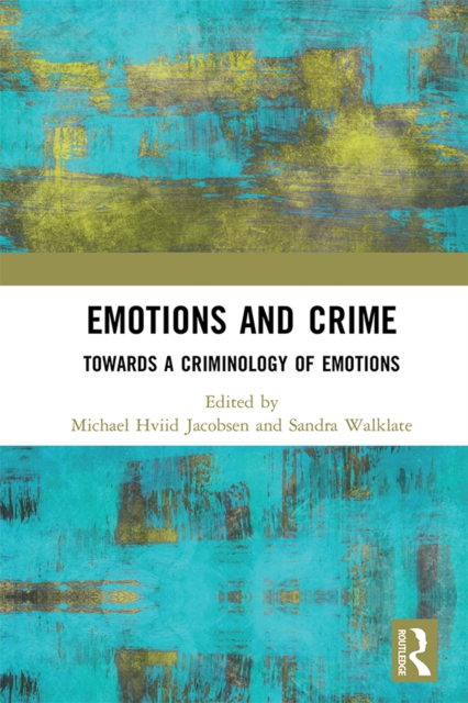 Emotions and Crime : Towards a Criminology of Emotions, PDF eBook