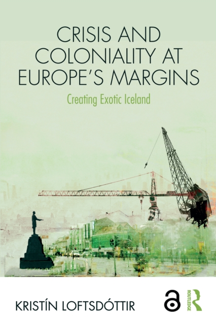 Crisis and Coloniality at Europe's Margins : Creating Exotic Iceland, EPUB eBook