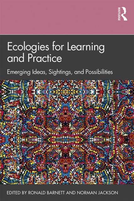 Ecologies for Learning and Practice : Emerging Ideas, Sightings, and Possibilities, EPUB eBook