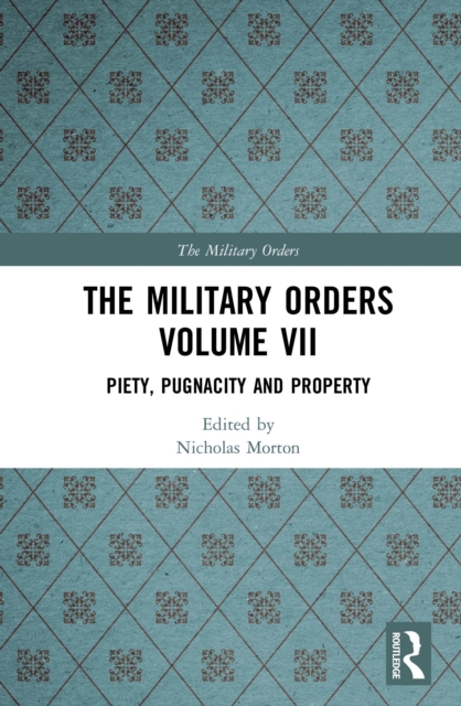 The Military Orders Volume VII : Piety, Pugnacity and Property, PDF eBook