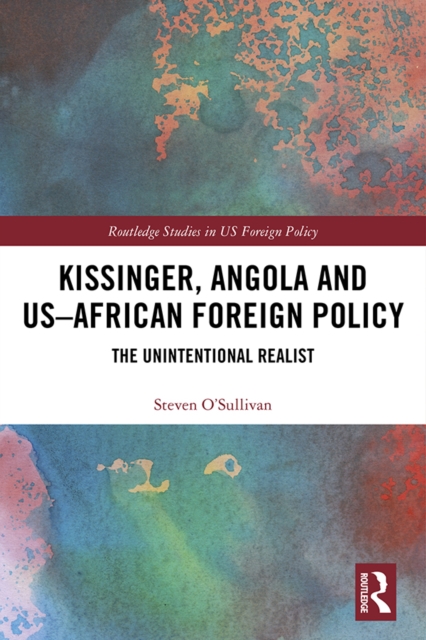 Kissinger, Angola and US-African Foreign Policy : The Unintentional Realist, PDF eBook