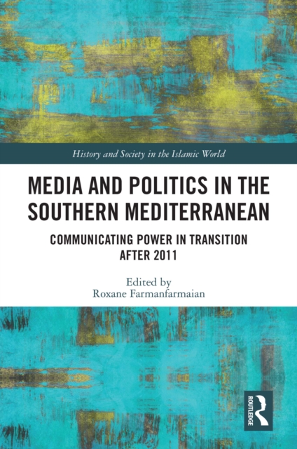 Media and Politics in the Southern Mediterranean : Communicating Power in Transition after 2011, EPUB eBook