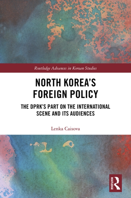 North Korea's Foreign Policy : The DPRK's Part on the International Scene and Its Audiences, PDF eBook