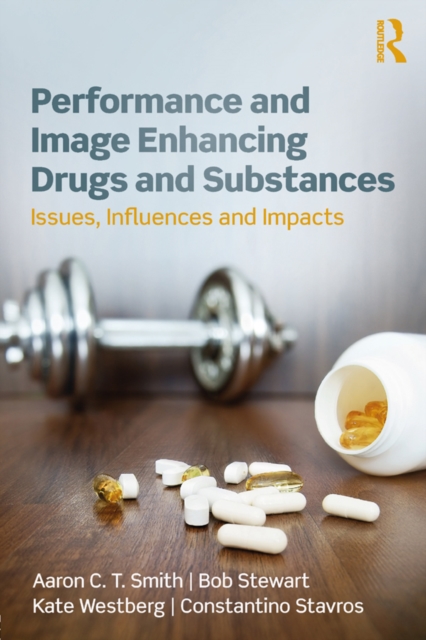 Performance and Image Enhancing Drugs and Substances : Issues, Influences and Impacts, PDF eBook