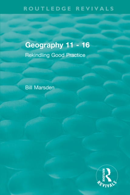 Geography 11 - 16 (1995) : Rekindling Good Practice, EPUB eBook