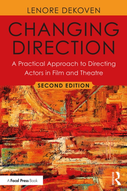 Changing Direction: A Practical Approach to Directing Actors in Film and Theatre : Foreword by Ang Lee, PDF eBook