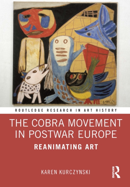 The Cobra Movement in Postwar Europe : Reanimating Art, EPUB eBook