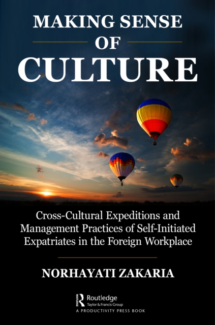 Making Sense of Culture : Cross-Cultural Expeditions and Management Practices of Self-Initiated Expatriates in the Foreign Workplace, EPUB eBook