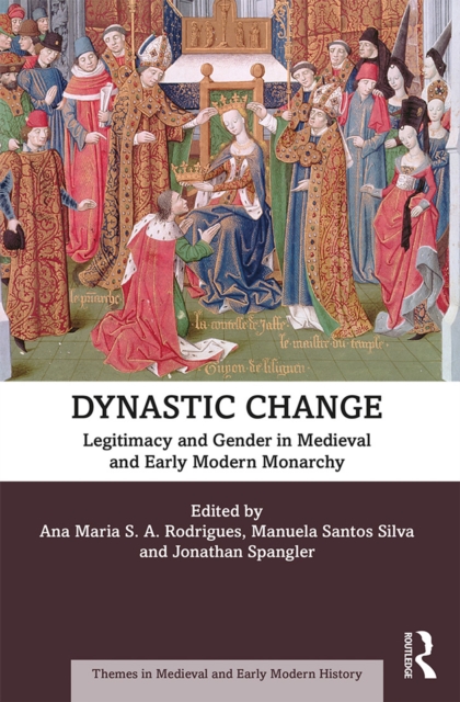 Dynastic Change : Legitimacy and Gender in Medieval and Early Modern Monarchy, PDF eBook