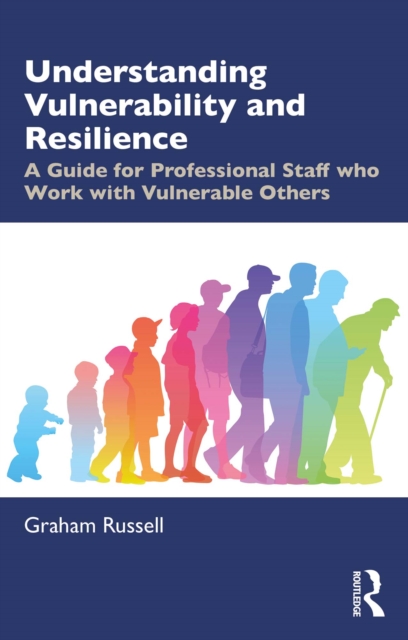 Understanding Vulnerability and Resilience : A Guide for Professional Staff who Work with Vulnerable Others, PDF eBook