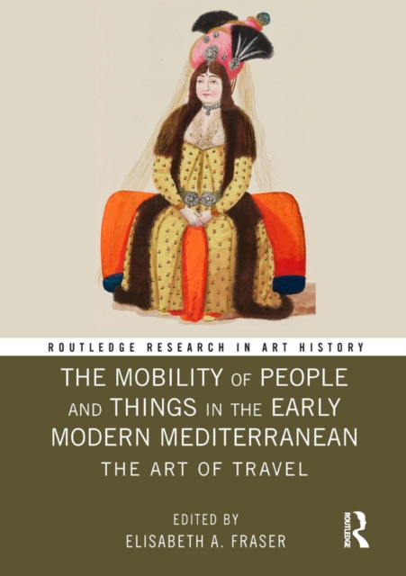 The Mobility of People and Things in the Early Modern Mediterranean : The Art of Travel, EPUB eBook