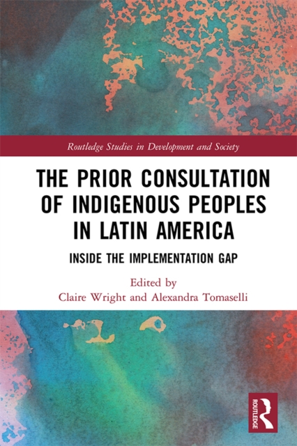 The Prior Consultation of Indigenous Peoples in Latin America : Inside the Implementation Gap, EPUB eBook