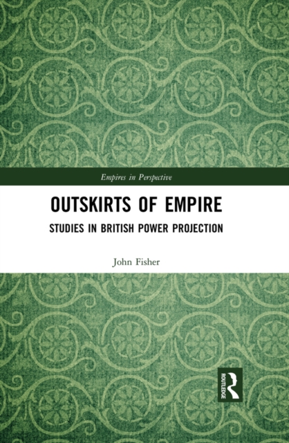 Outskirts of Empire : Studies in British Power Projection, PDF eBook