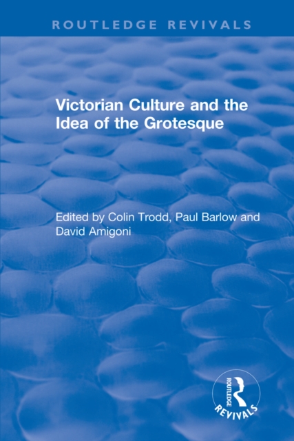 Routledge Revivals: Victorian Culture and the Idea of the Grotesque (1999), EPUB eBook