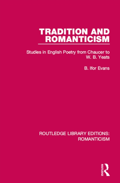 Tradition and Romanticism : Studies in English Poetry from Chaucer to W. B. Yeats, PDF eBook
