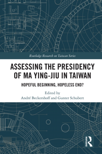 Assessing the Presidency of Ma Ying-jiu in Taiwan : Hopeful Beginning, Hopeless End?, PDF eBook