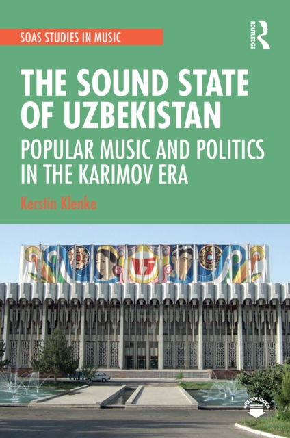 The Sound State of Uzbekistan : Popular Music and Politics in the Karimov Era, EPUB eBook