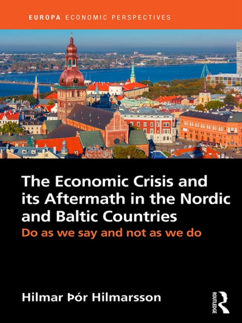 The Economic Crisis and its Aftermath in the Nordic and Baltic Countries : Do As We Say and Not As We Do, PDF eBook