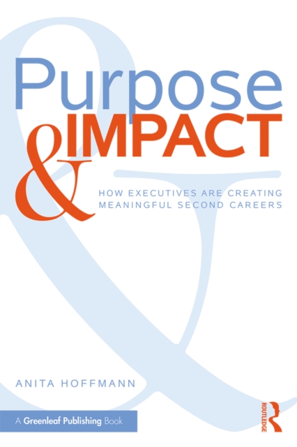 Purpose & Impact : How Executives are Creating Meaningful Second Careers, EPUB eBook