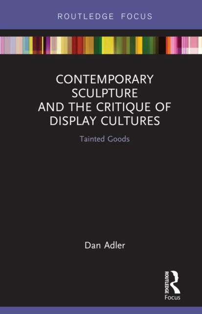 Contemporary Sculpture and the Critique of Display Cultures : Tainted Goods, EPUB eBook