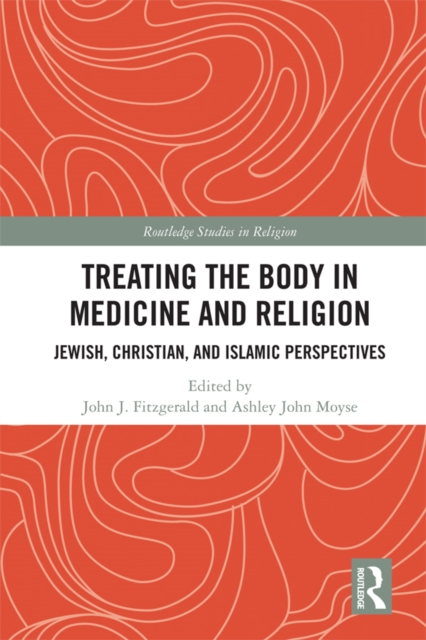 Treating the Body in Medicine and Religion : Jewish, Christian, and Islamic Perspectives, PDF eBook