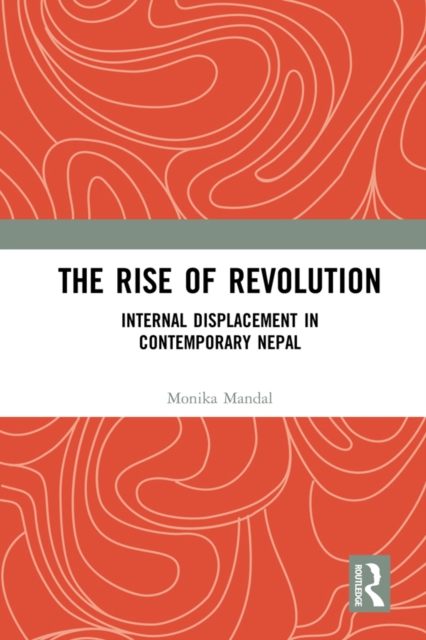 The Rise of Revolution : Internal Displacement in Contemporary Nepal, EPUB eBook