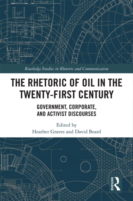 The Rhetoric of Oil in the Twenty-First Century : Government, Corporate, and Activist Discourses, EPUB eBook