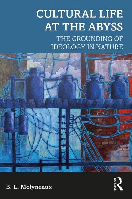 Cultural Life at the Abyss : The Grounding of Ideology in Nature, EPUB eBook