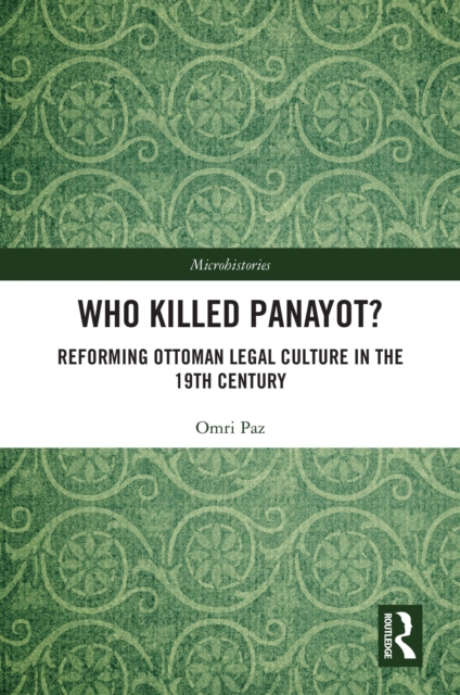 Who Killed Panayot? : Reforming Ottoman Legal Culture in the 19th Century, EPUB eBook