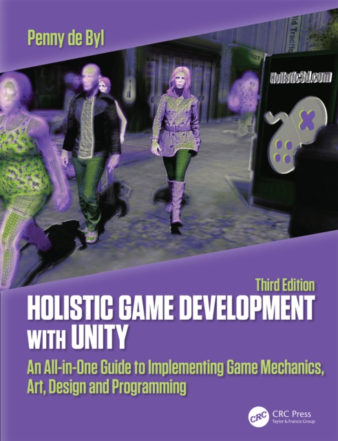 Holistic Game Development with Unity 3e : An All-in-One Guide to Implementing Game Mechanics, Art, Design and Programming, EPUB eBook