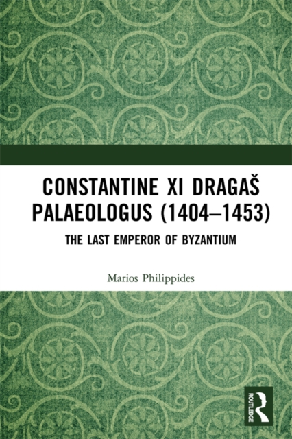 Constantine XI Dragas Palaeologus (1404-1453) : The Last Emperor of Byzantium, EPUB eBook
