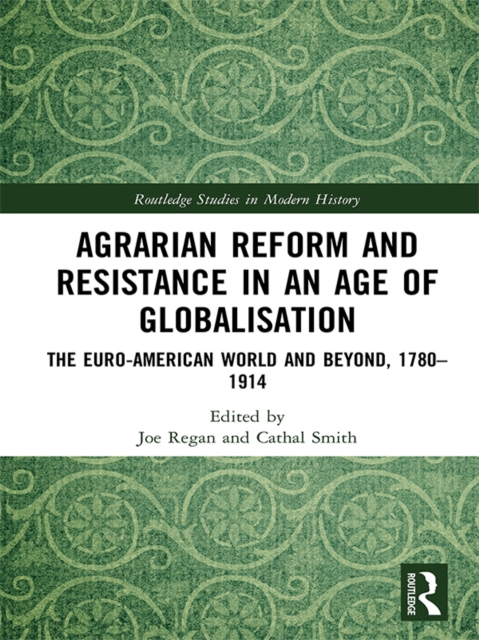 Agrarian Reform and Resistance in an Age of Globalisation : The Euro-American World and Beyond, 1780-1914, EPUB eBook