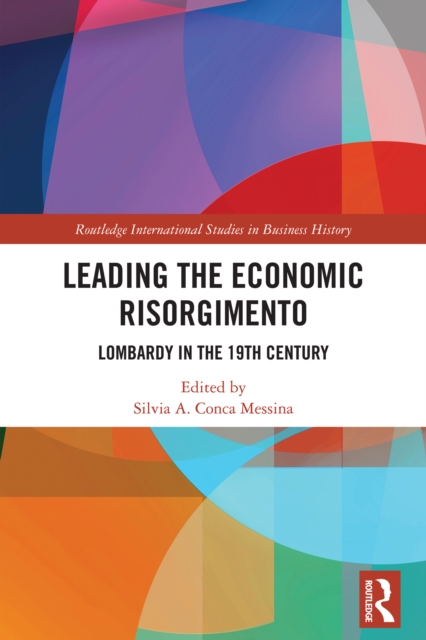 Leading the Economic Risorgimento : Lombardy in the 19th Century, PDF eBook