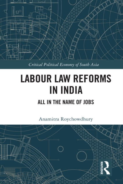 Labour Law Reforms in India : All in the Name of Jobs, PDF eBook