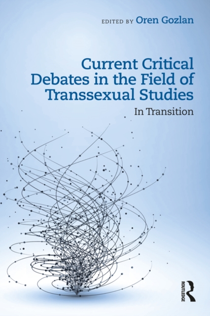 Current Critical Debates in the Field of Transsexual Studies : In Transition, EPUB eBook