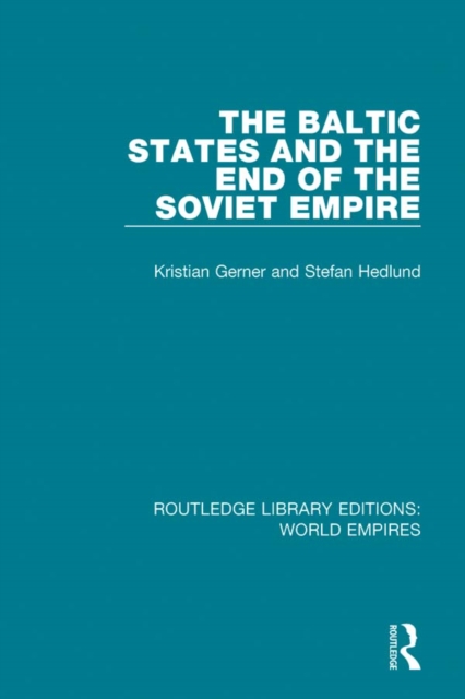 The Baltic States and the End of the Soviet Empire, PDF eBook