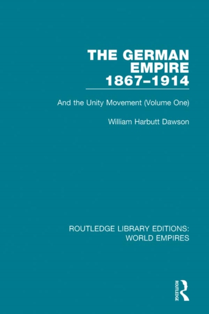 The German Empire 1867-1914 : And the Unity Movement (Volume One), EPUB eBook