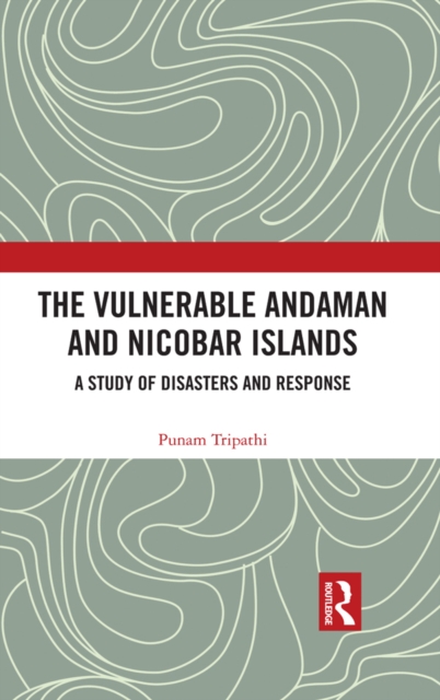 The Vulnerable Andaman and Nicobar Islands : A Study of Disasters and Response, EPUB eBook