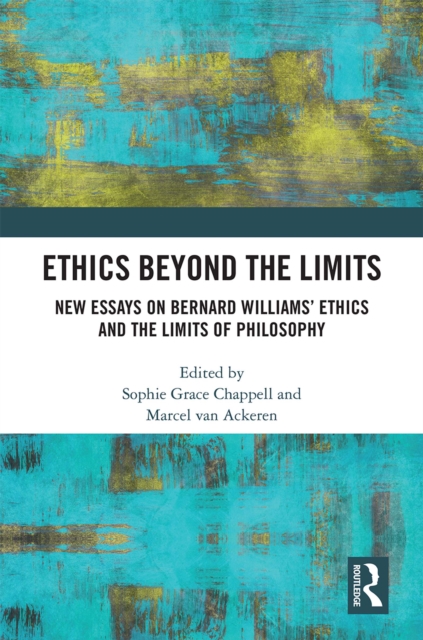Ethics Beyond the Limits : New Essays on Bernard Williams' Ethics and the Limits of Philosophy, PDF eBook