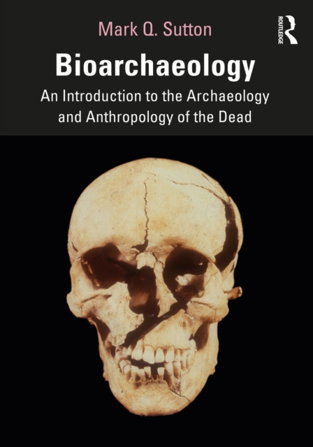 Bioarchaeology : An Introduction to the Archaeology and Anthropology of the Dead, EPUB eBook