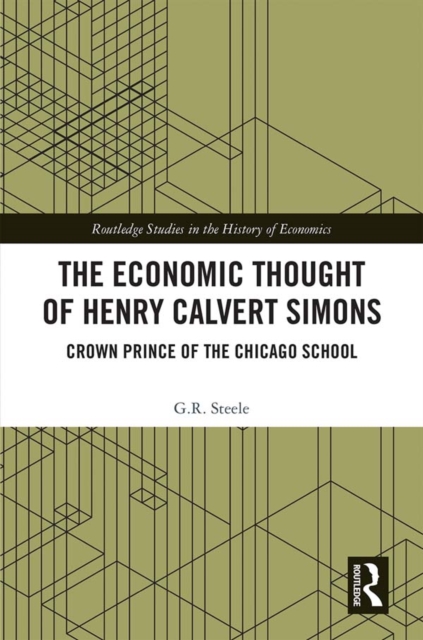 The Economic Thought of Henry Calvert Simons : Crown Prince of the Chicago School, PDF eBook