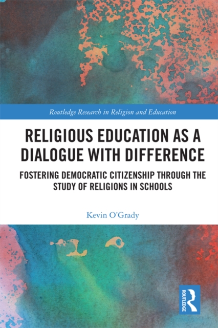 Religious Education as a Dialogue with Difference : Fostering Democratic Citizenship Through the Study of Religions in Schools, EPUB eBook