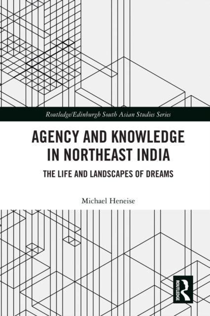 Agency and Knowledge in Northeast India : The Life and Landscapes of Dreams, EPUB eBook