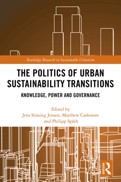 The Politics of Urban Sustainability Transitions : Knowledge, Power and Governance, PDF eBook