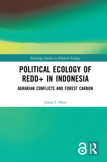 Political Ecology of REDD+ in Indonesia : Agrarian Conflicts and Forest Carbon, EPUB eBook