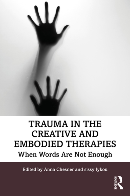 Trauma in the Creative and Embodied Therapies : When Words are Not Enough, PDF eBook