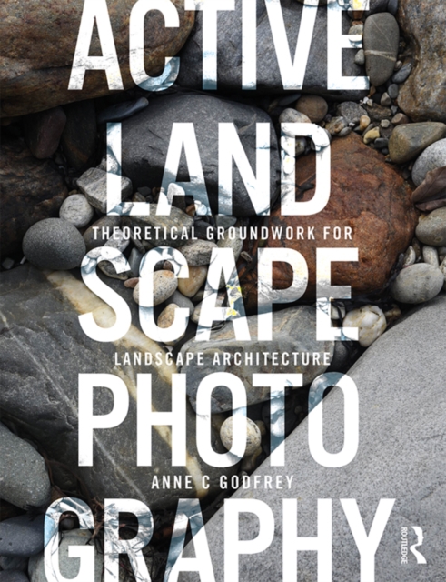 Active Landscape Photography : Theoretical Groundwork for Landscape Architecture, PDF eBook